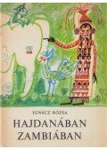 Ignácz Rózsa - Hajdanában Zambiában