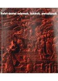 Polonyi Péter,Ferenczy László,Cseh Éva - Kelet-ázsiai selymek, lakkok, porcelánok a XI. századtól napjainkig