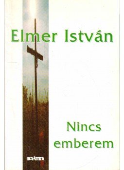 Elmer István - Nincs emberem Elmer István - Nincs emberem, Pomáz 2005 antikvár könyv