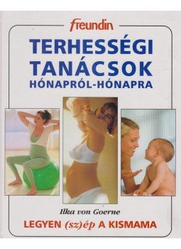 Ilka von Goerne - Terhességi tanácsok hónapról hónapra Ilka von Goerne - Terhességi tanácsok hónapról hónapra, Szeged 1999 antikvár könyv
