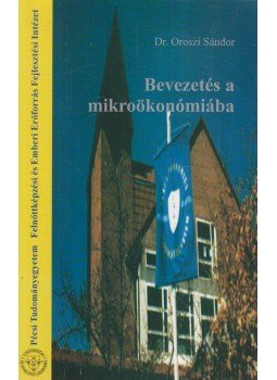 Dr. Oroszi Sándor - Bevezetés a mikroökonómiába Dr. Oroszi Sándor - Bevezetés a mikroökonómiába, Pécs 2001 antikvár könyv