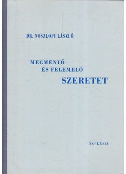 Dr. Noszlopi László - Megmentő és felemelő szeretet (dedikált) Dr. Noszlopi László - Megmentő és felemelő szeretet (dedikált), Budapest 1975 antikvár könyv