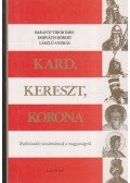 Baranyi Tibor Imre,Horváth Róbert,László András - Kard, kereszt, korona