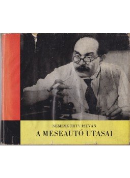 Nemeskürty István - A meseautó utasai Nemeskürty István - A meseautó utasai, Budapest 1965 antikvár könyv
