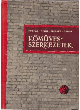 Megyer Attila - Pados Antal - Seidl Ambrus - Tobiás Loránd - Kőművesszerkezetek Megyer Attila - Pados Antal - Seidl Ambrus - Tobiás Loránd - Kőművesszerkezetek, Budapest 1959 antikvár könyv
