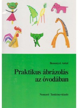 Bessenyei Antal - Praktikus ábrázolás az óvodában Bessenyei Antal - Praktikus ábrázolás az óvodában, Budapest 1994 antikvár könyv