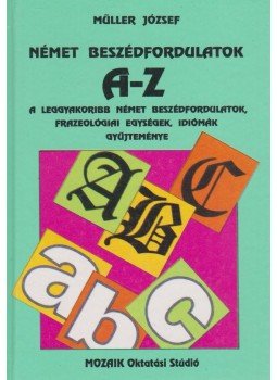 Dr. Müller József - Német beszédfordulatok A-Z-ig Dr. Müller József - Német beszédfordulatok A-Z-ig, Szeged 1995 antikvár könyv