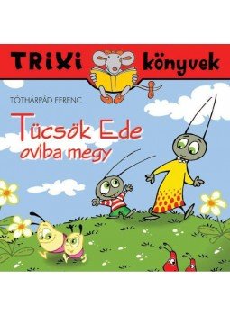 Tóthárpád Ferenc - Tücsök Ede oviba megy Tóthárpád Ferenc - Tücsök Ede oviba megy, null 2016 antikvár könyv