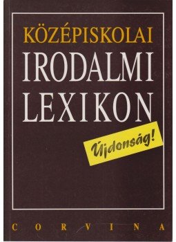 Kelecsényi László Zoltán (szerk.) - Középiskolai irodalmi lexikon Kelecsényi László Zoltán (szerk.) - Középiskolai irodalmi lexikon, Budapest 1994 antikvár könyv