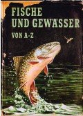 Zeiske, Wolfgang - Fische und Gewässer von A-Z