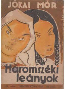 Jókai Mór - Háromszéki leányok és A nagyenyedi két fűzfa Jókai Mór - Háromszéki leányok és A nagyenyedi két fűzfa, Budapest 1944 antikvár könyv
