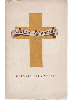 Horváth Béla - Utolsó jelenések Horváth Béla - Utolsó jelenések, Budapest 1937 antikvár könyv
