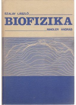 Szalay László, Ringler András - Biofizika Szalay László, Ringler András - Biofizika, Budapest 1985 antikvár könyv