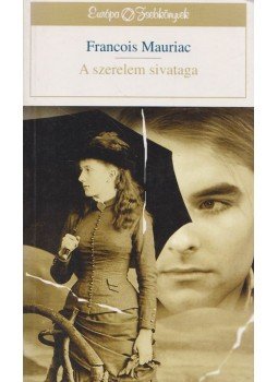 Francois Mauriac - A szerelem sivataga Francois Mauriac - A szerelem sivataga, Budapest 1997 antikvár könyv