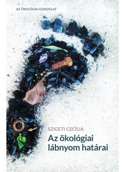 Szigeti Cecília - Az ökológiai lábnyom határai Szigeti Cecília - Az ökológiai lábnyom határai, null 2016 antikvár könyv