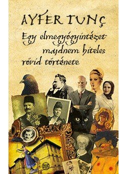 Ayfer Tunç - Egy elmegyógyintézet majdnem hiteles rövid története, null 2016 antikvár könyv