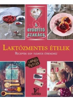 CSIGÓ ZITA  - LAKTÓZMENTES ÉTELEK /A GYÓGYÍTÓ SZAKÁCS, null 2016 antikvár könyv