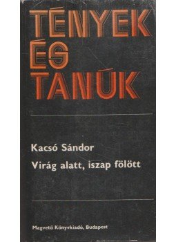 Kacsó Sándor - Virág alatt, iszap fölött Kacsó Sándor - Virág alatt, iszap fölött, Budapest 1985 antikvár könyv