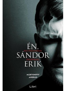 Mártonffy András - Én, Sándor Erik Mártonffy András - Én, Sándor Erik, Budapest 2016 antikvár könyv