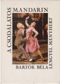 Bartók Béla,Lengyel Menyhért - A csodálatos mandarin