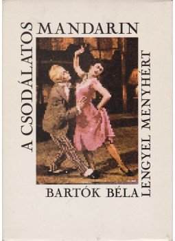 Bartók Béla, Lengyel Menyhért - A csodálatos mandarin Bartók Béla, Lengyel Menyhért - A csodálatos mandarin, 1990 antikvár könyv