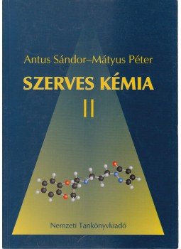 Antus Sándor, Mátyus Péter - Szerves kémia II. Antus Sándor, Mátyus Péter - Szerves kémia II., Budapest 2006 antikvár könyv