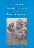 M. Szücs Ilona - Egy műteremház a Józsefvárosban (dedikált)
