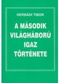 Hernádi Tibor - A második világháború igaz története