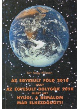 Urr Nagy Kálmán - Az Egyesült Föld 2010 vafy az Egyesült Bolygók 2020 - Miért ne? Nyugi a rémálom már elkezdődött! V. rész, Nagykanizsa 2002 antikvár könyv