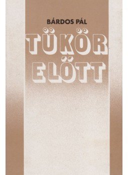 Bárdos Pál - Tükör előtt Bárdos Pál - Tükör előtt, Budapest 1984 antikvár könyv