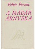 Fehér Ferenc - A madár árnyéka