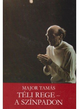 Major Tamás - Téli rege - a színpadon Major Tamás - Téli rege - a színpadon, Budapest 1984 antikvár könyv