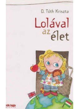D. Tóth Kriszta - Lolával az élet D. Tóth Kriszta - Lolával az élet, Budapest 2008 antikvár könyv