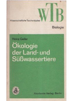 Geiler,Heinz - Ökologie der Land- und Süßwassertiere Geiler,Heinz - Ökologie der Land- und Süßwassertiere, 1976 antikvár könyv
