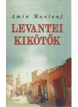 Amin Maalouf - Levantei kikötők Amin Maalouf - Levantei kikötők, Budapest 1998 antikvár könyv