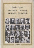 Batári Gyula - Olvass, tanulj, kutass, alkoss! (Dedikált)