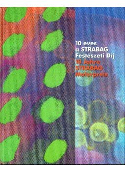 Pinczehelyi Sándor szerk. - 10 éves a Strabag Festészeti Díj Pinczehelyi Sándor szerk. - 10 éves a Strabag Festészeti Díj, Budapest 2006 antikvár könyv