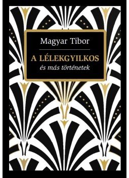 Magyar Tibor - A lélekgyilkos és más történetek Magyar Tibor - A lélekgyilkos és más történetek, Budapest 2016 antikvár könyv