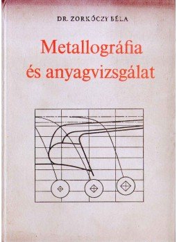 Zorkóczy Béla - Metallográfia és anyagvizsgálat Zorkóczy Béla - Metallográfia és anyagvizsgálat, Budapest 1975 antikvár könyv