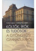 Fülöp Lajos,Lisztóczky László - Költők, írók és tudósok a gyöngyösi gimnáziumból
