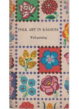 Lengyel Györgyi - Folk Art in Kalocsa Lengyel Györgyi - Folk Art in Kalocsa, 0 antikvár könyv