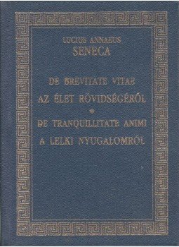 Lucius Annaeus Seneca - Az élet rövidségéről / A lelki nyugalomról Lucius Annaeus Seneca - Az élet rövidségéről / A lelki nyugalomról, Pécs 1992 antikvár könyv