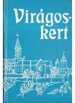 Horváth Ferenc, G. Kassai Anna (szerk.) - Virágoskert Horváth Ferenc, G. Kassai Anna (szerk.) - Virágoskert, München 1969 antikvár könyv
