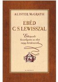Alister McGrath - Ebéd C. S. Lewisszal - Elképzelt beszélgetések az élet nagy kérdéseiről