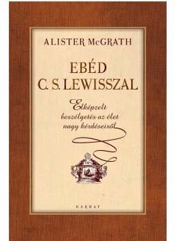 Alister McGrath - Ebéd C. S. Lewisszal - Elképzelt beszélgetések az élet nagy kérdéseiről, null 2016 antikvár könyv