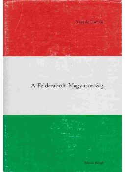 Daruvár, Yves de - Trianon - A Feldarabolt Magyarország Daruvár, Yves de - Trianon - A Feldarabolt Magyarország, Luzern 1976 antikvár könyv