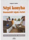 Szigeti Andor - Népi konyha - Dunántúli tájak ételei