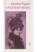 Karinthy Frigyes - A feleségem beszéli