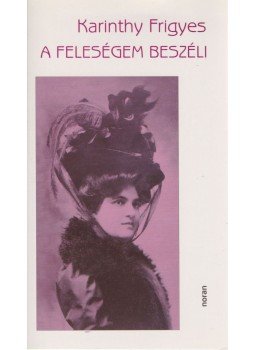 Karinthy Frigyes - A feleségem beszéli Karinthy Frigyes - A feleségem beszéli, Budapest 0 antikvár könyv