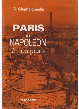 Champigneulle, Bernard - Paris de Napoléon a nos jours Champigneulle, Bernard - Paris de Napoléon a nos jours, 1969 antikvár könyv
